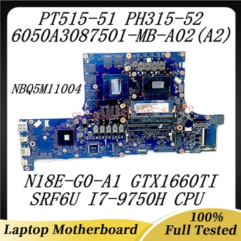 Дънната платка на лаптопа 6050A3087501-MB-А02 (A2) за Acer PT515-51 PH315-52 W/SRF6U I7-9750H CPU N18E-G0-A1 GTX1660Ti 100% Тествани В добро състояние